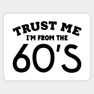 Trust Me, I'm From the 60s Magnet